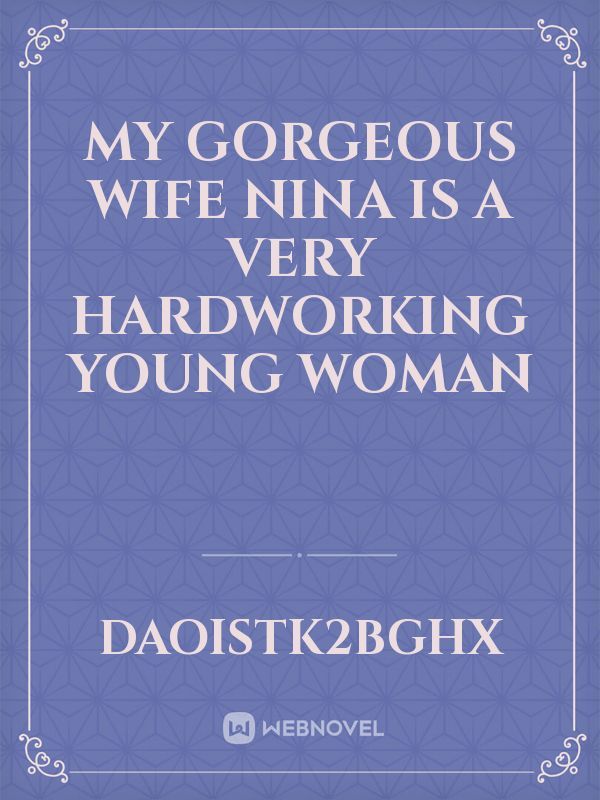 My gorgeous wife


Nina is a very hardworking young woman Book