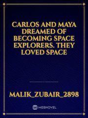 Carlos and Maya dreamed of becoming space explorers. They loved space Book