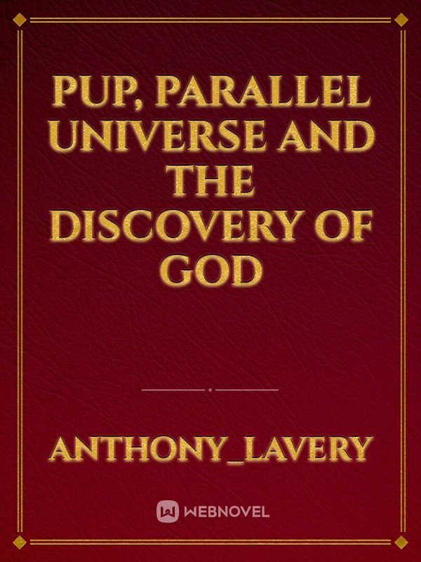 PUP, Parallel Universe Police and the Discovery of God