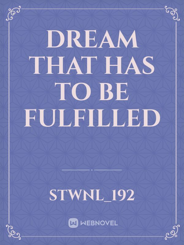 Dream that has to be fulfilled