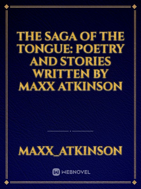 The saga of the tongue: poetry and stories written by Maxx Atkinson Book