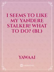 I Seems To Like My Yandere Stalker! What To Do? (BL) Book
