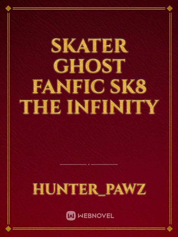 Skater Ghost Fanfic SK8 The Infinity
