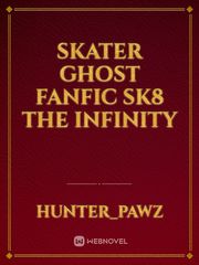 Skater Ghost Fanfic SK8 The Infinity Book