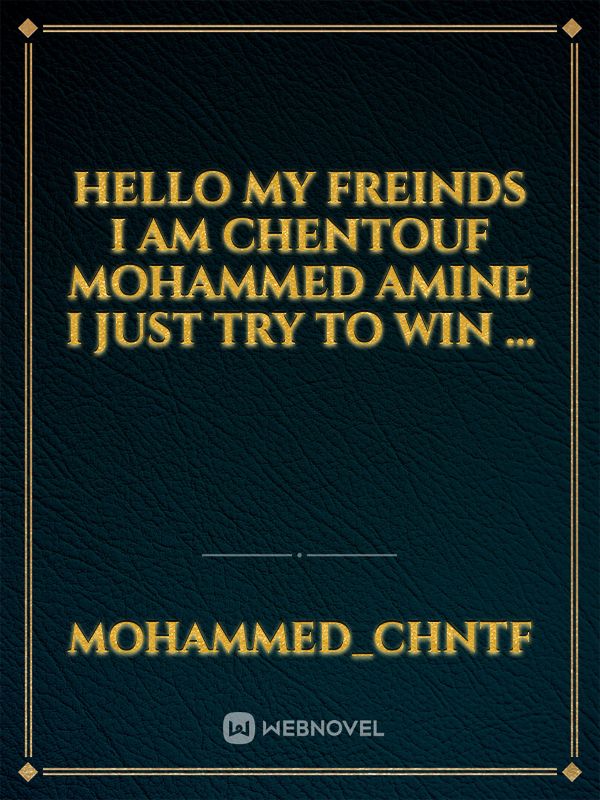 Hello my freinds 
i am chentouf mohammed amine 
i just try to win ... Book