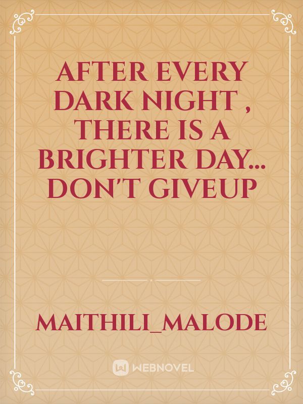 After every dark night , there is a brighter day...
      Don't giveup