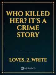 who Killed Her?

It's a crime story Book
