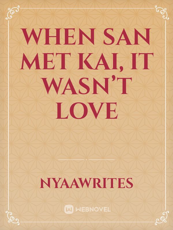When San Met Kai, It Wasn’t Love Book