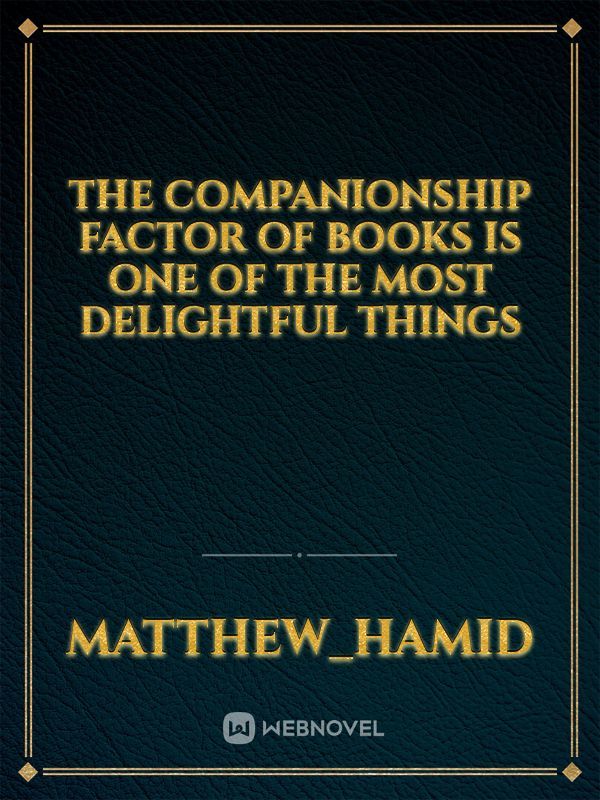 The companionship factor of books is one of the most delightful things Book