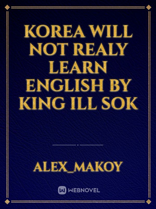 Korea will not realy learn english by king ill sok
