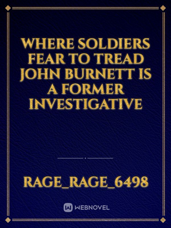 Where soldiers fear to tread John Burnett is a  former  investigative