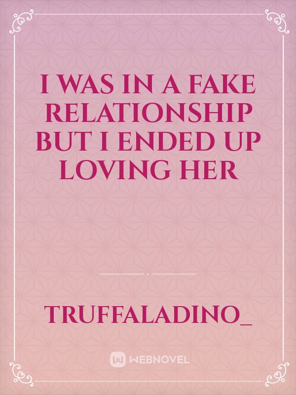 I was In A Fake Relationship But I Ended Up Loving Her