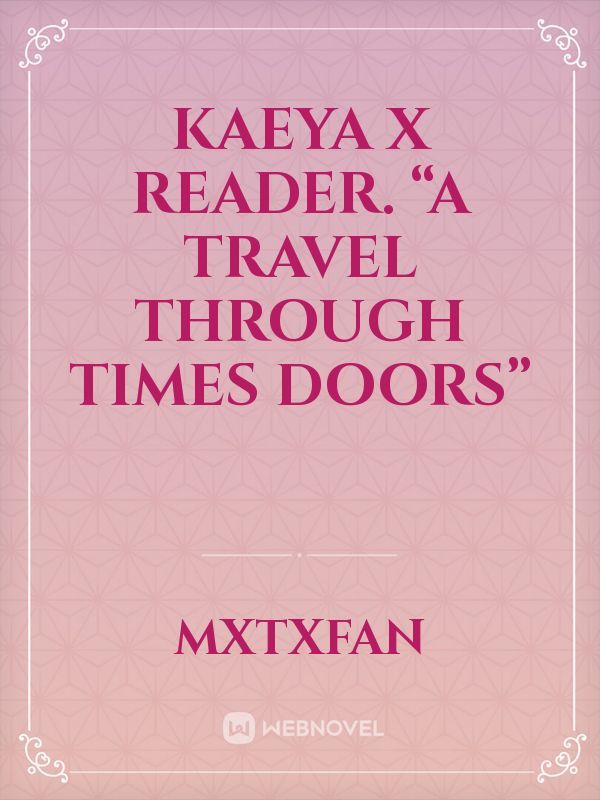 Kaeya x Reader. “A travel through times doors”