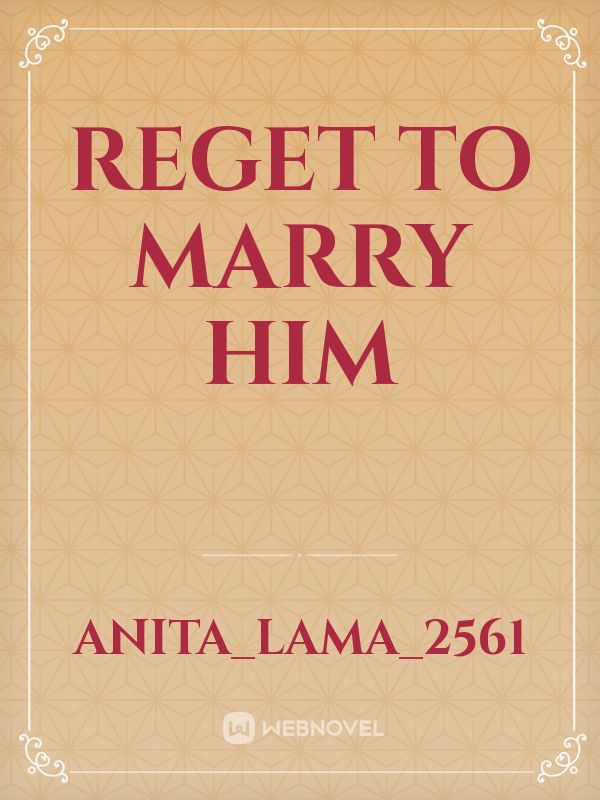 reget to marry him Book