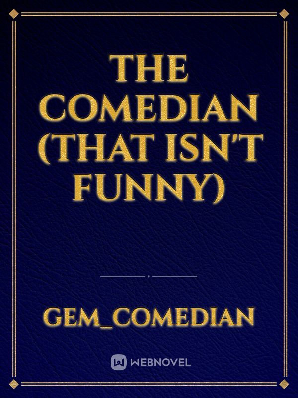 The Comedian (That Isn't Funny)