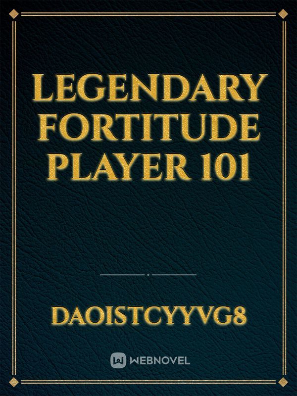 Legendary fortitude player 101