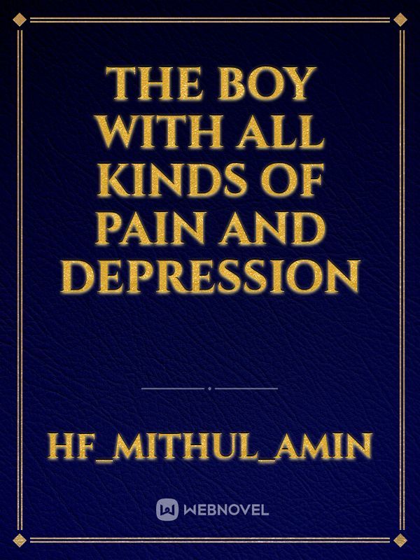 The boy with all kinds of pain and depression
