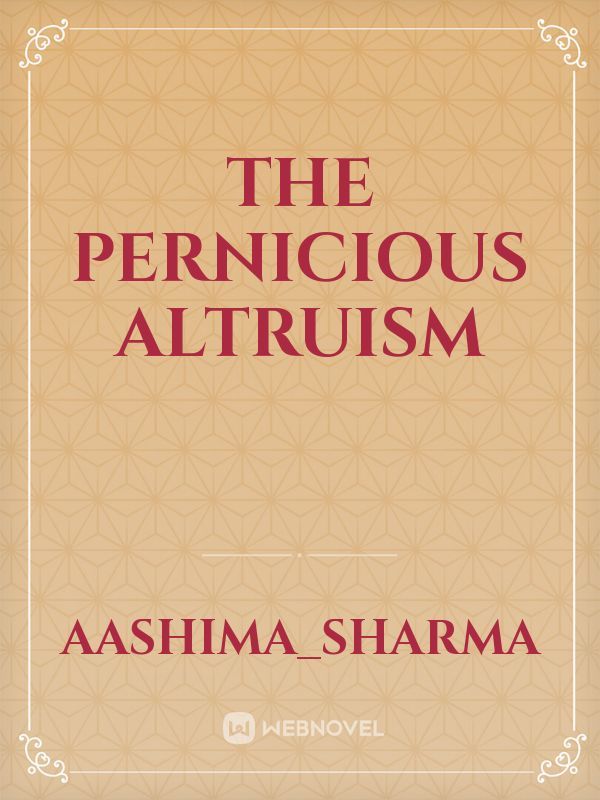 The Pernicious Altruism
