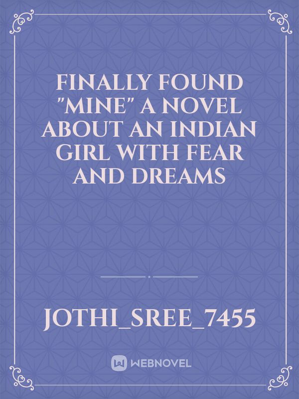 Finally found "Mine"
A novel about an Indian girl with fear and dreams Book