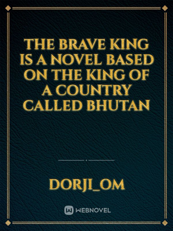 The brave king is a novel based on the king of a country called Bhutan Book