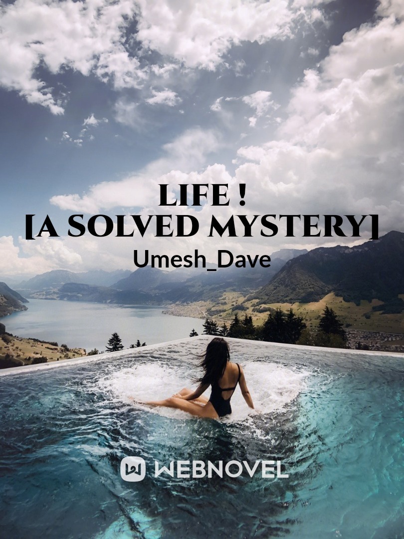Life ! [a solved mystery]