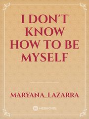 I don't know how to be myself Book