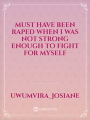 Must have been raped when i was not strong enough to fight for myself Book