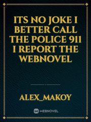 Its no joke i better call the police 911 i  report the webnovel Book