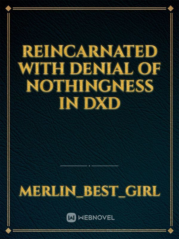 Reincarnated With Denial Of Nothingness In Dxd