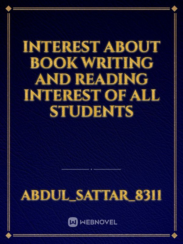 Interest about book writing and reading interest of all students