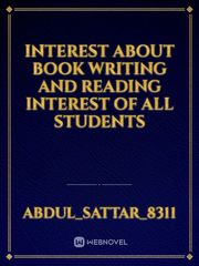 Interest about book writing and reading interest of all students Book
