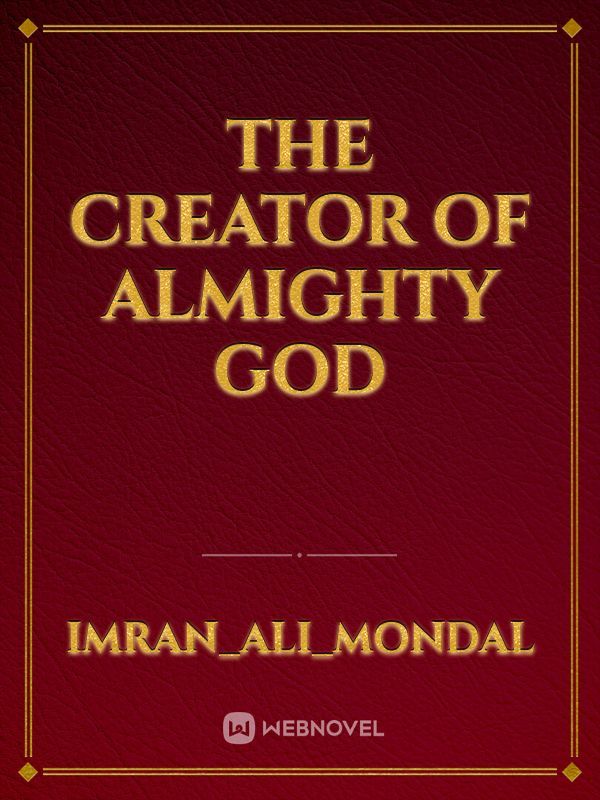 The Creator of Almighty God