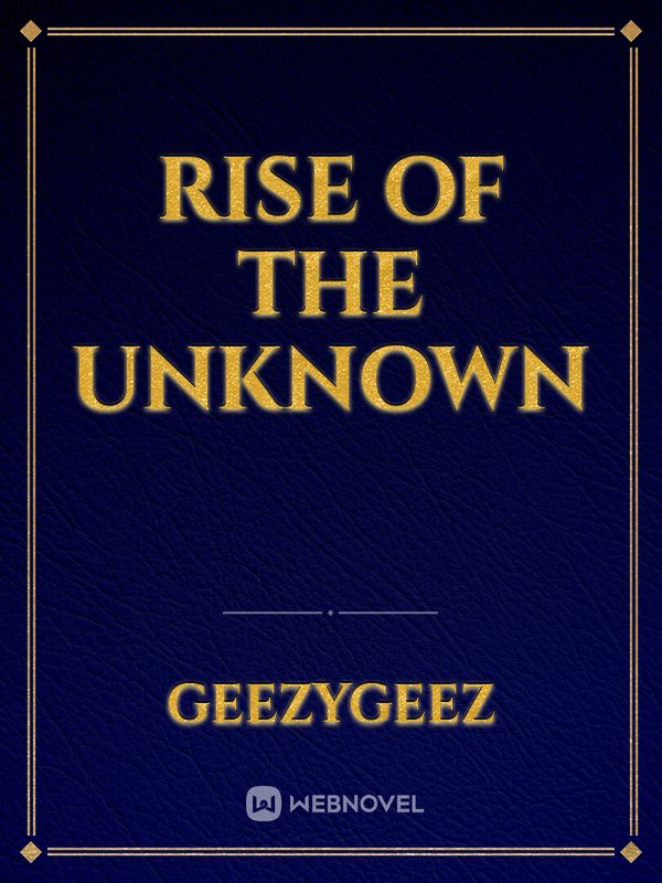 Rise of the Unknown