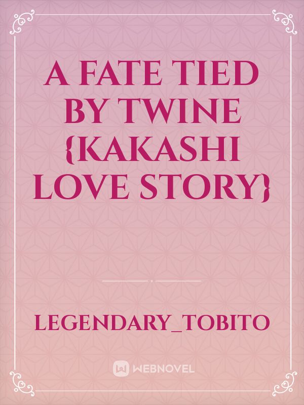 A Fate Tied By Twine {Kakashi Love Story}