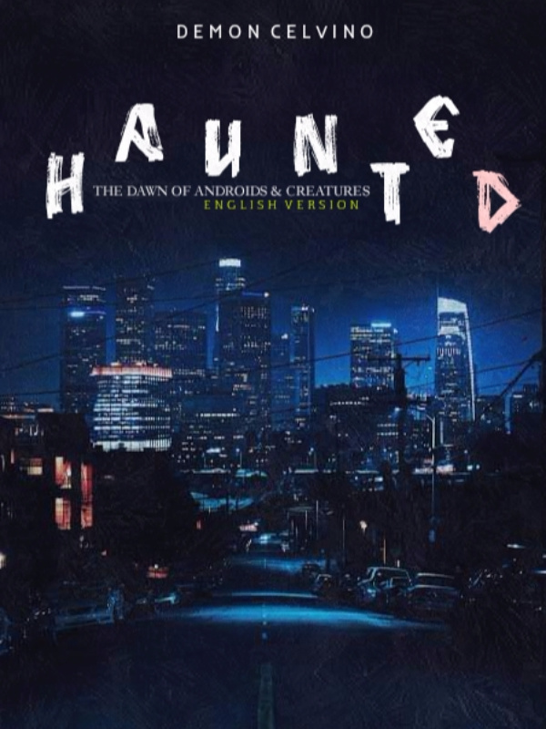 HAUNTED: The Dawn of Androids & Creatures