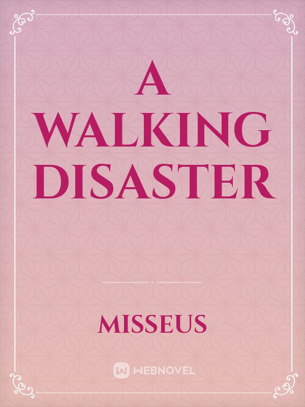 A Walking Disaster