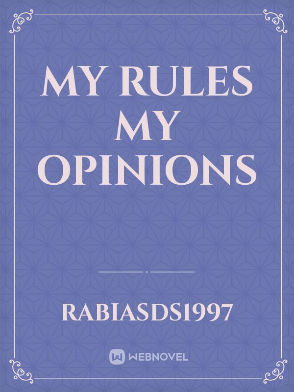 My rules my opinions