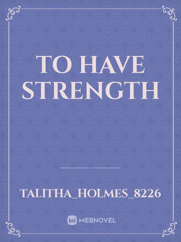 To Have Strength