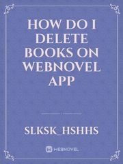 How do i delete books on webnovel app Book