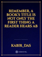 Remember, a book's title is not only the first thing a reader hears ab Book