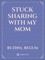 stuck sharing with my mom Book