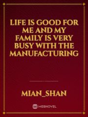 Life is good for me and my family is very busy with the manufacturing Book