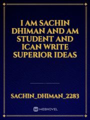 i am sachin dhiman and am student and ican write superior ideas Book