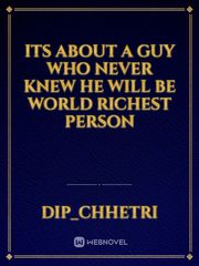 Its about a guy who never knew he will be world richest person Book