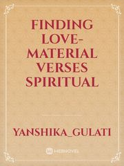 FINDING LOVE- MATERIAL VERSES SPIRITUAL Book
