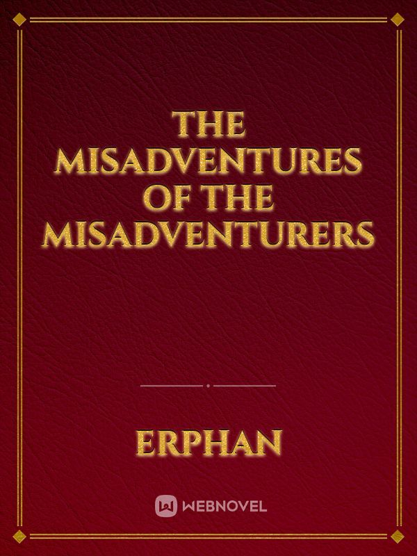 The Misadventures of the Misadventurers