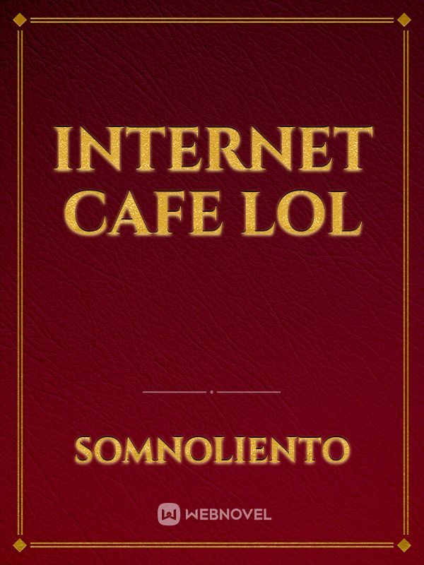 Internet Cafe lol