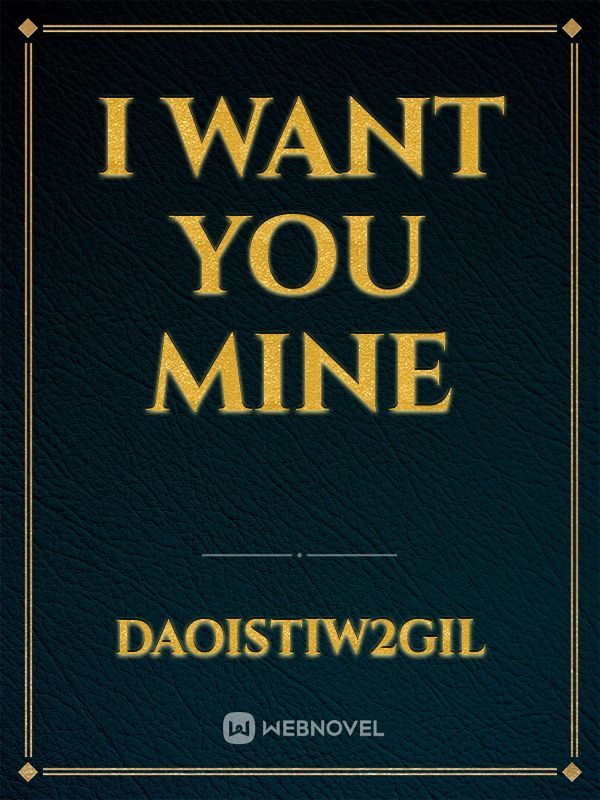 I Want You Mine