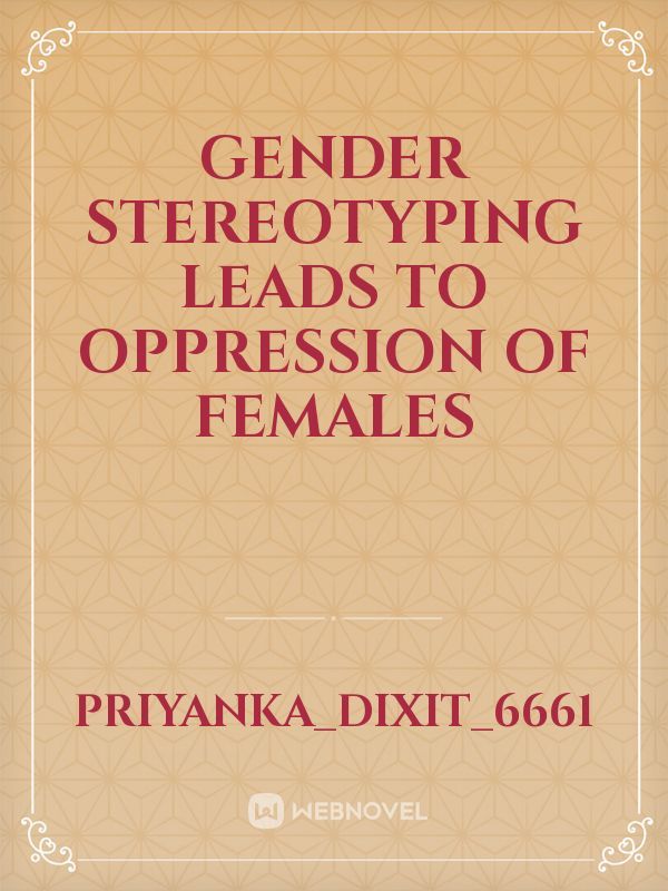 Gender Stereotyping leads to oppression of females