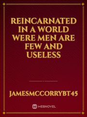 Reincarnated in a world were men are few and useless Book